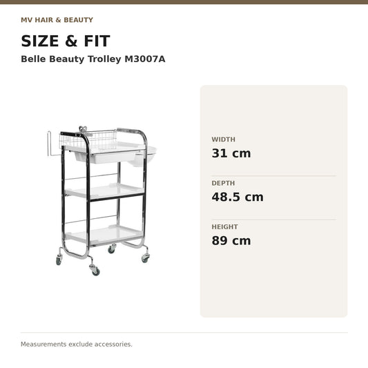 Belle Beauty Trolley M3007A dimensions: Width: 31 cm; Depth: 48.5 cm; Height: 89 cm. Measurements exclude accessories.