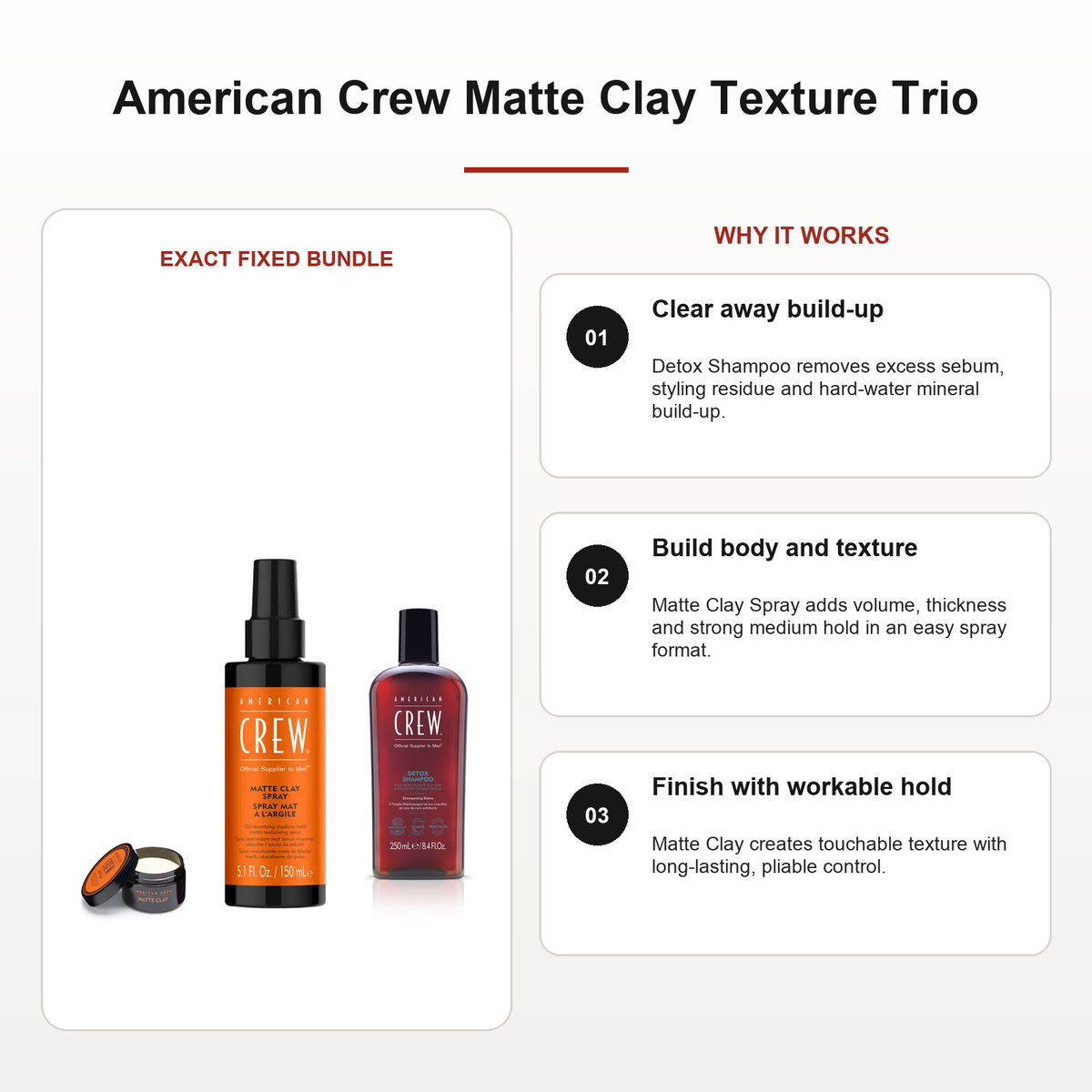 American Crew Matte Clay Texture Trio benefits: Clear away build-up, Build body and texture, Finish with workable hold