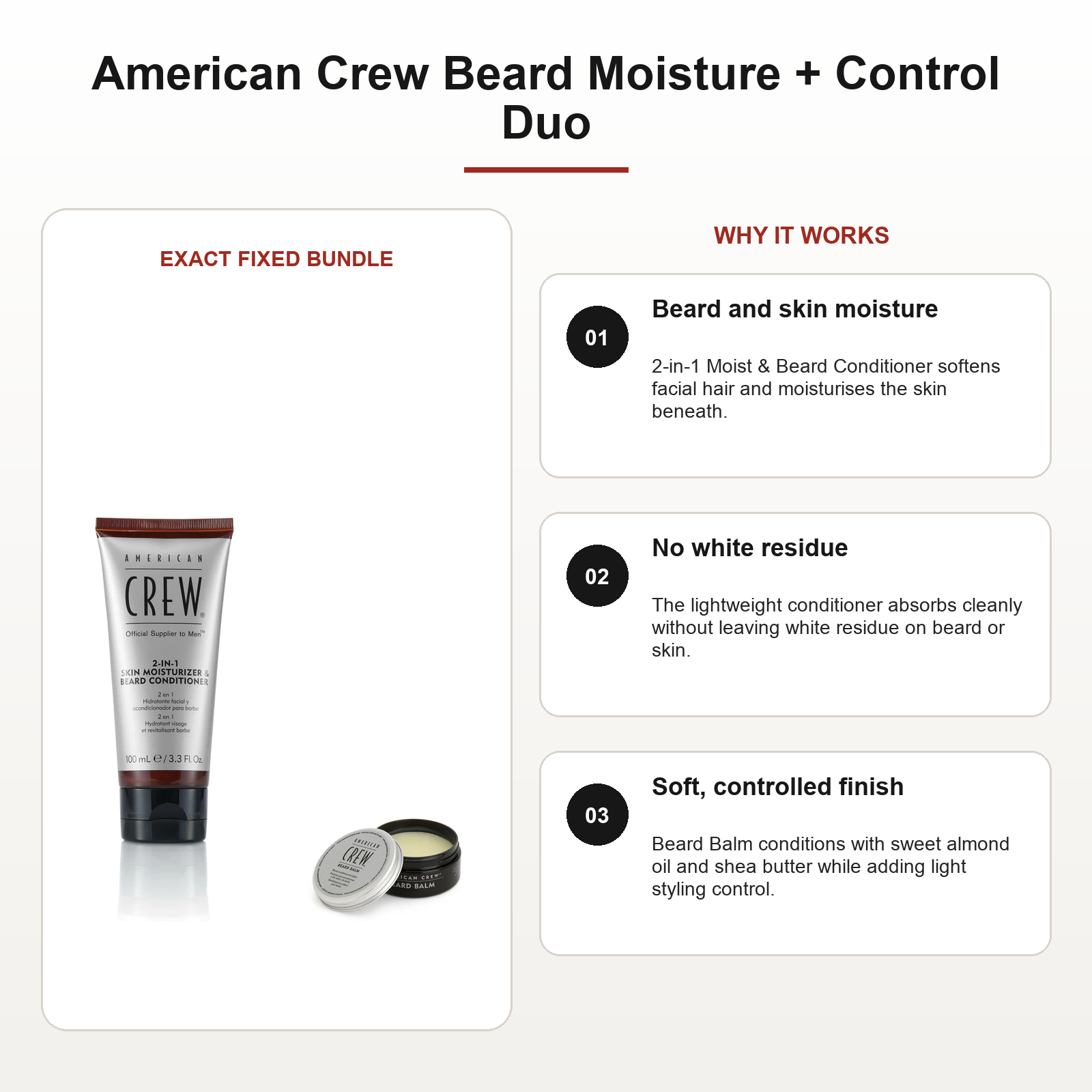 American Crew Beard Moisture + Control Duo benefits: Beard and skin moisture, No white residue, Soft, controlled finish