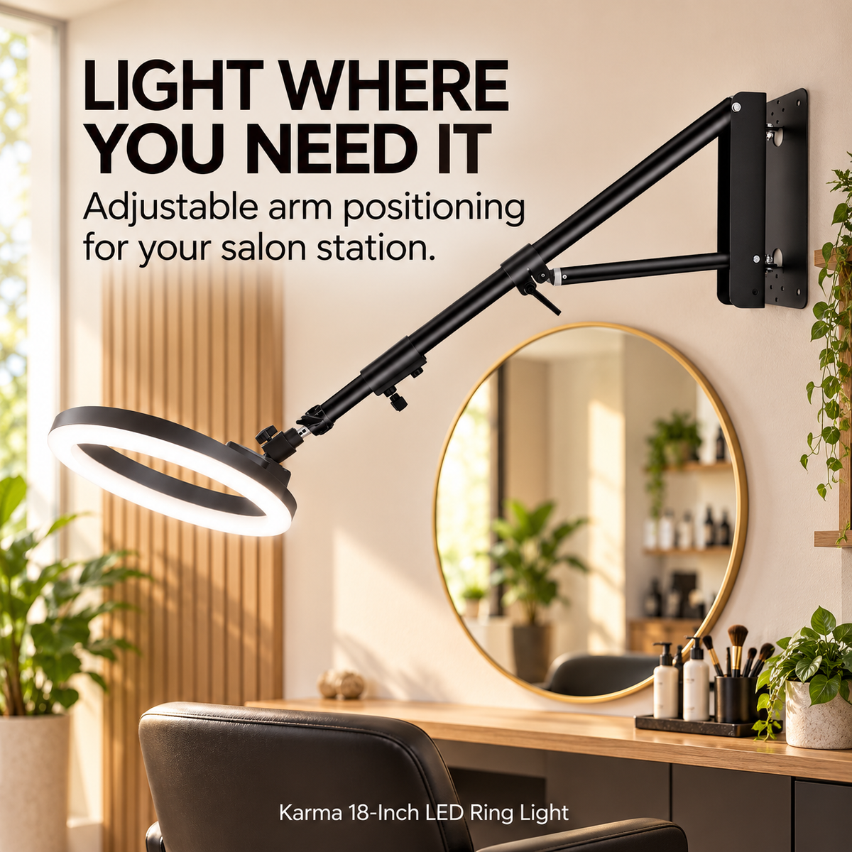 LIGHT WHERE YOU NEED IT. Adjustable arm positioning for your salon station.