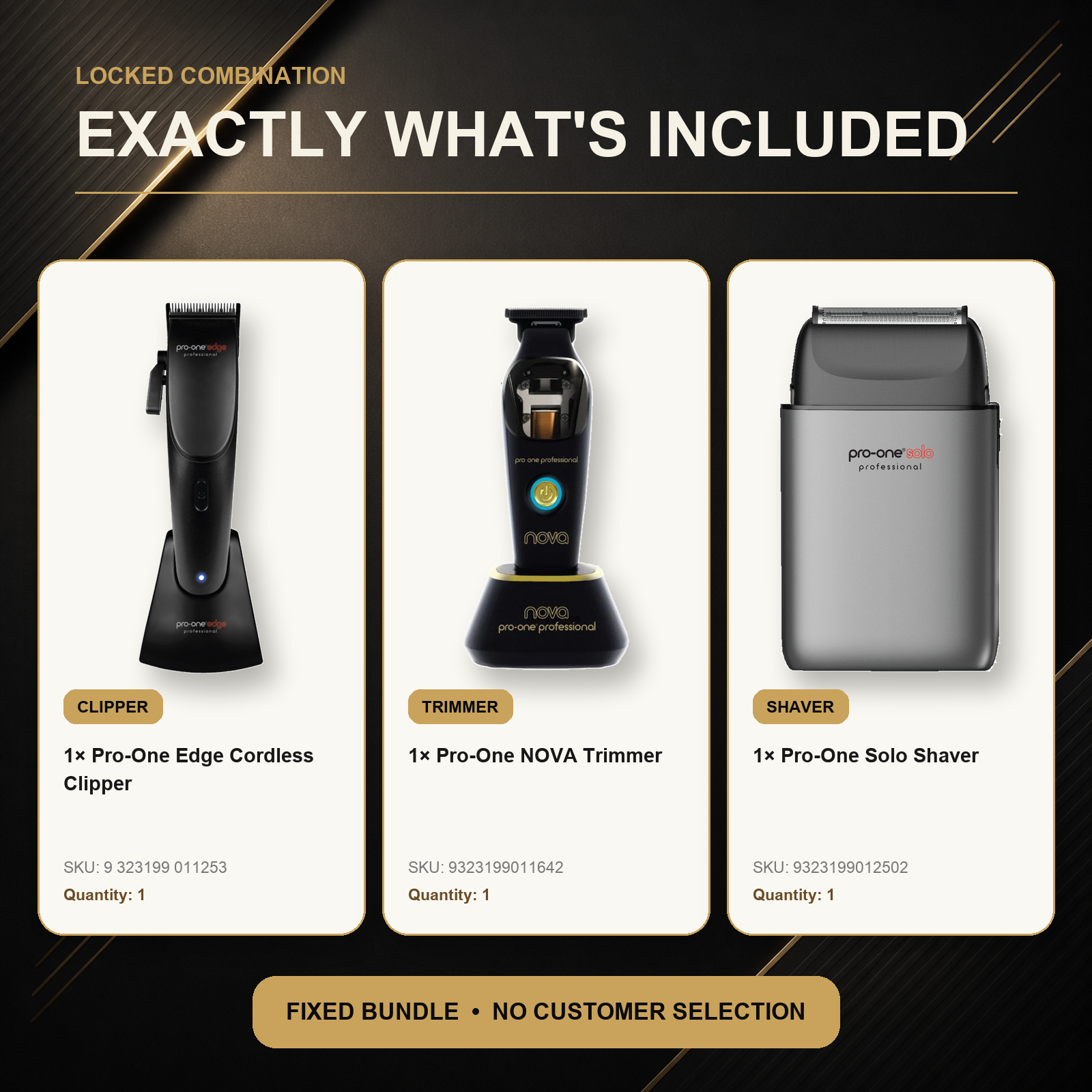 Pro-One Edge, NOVA & Solo Complete Barber Trio exact included tools: one PRO-ONE EDGE CORDLESS CLIPPER, one Pro-One NOVA Cordless Trimmer, one Pro-One Solo Foil Shaver